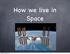How we live in Space. Sunday, 10 February, 13