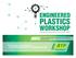 PLASTICS WORKSHOP ENGINEERED. Learn About Thermoplastics Connect with Experts WESTBOROUGH / MASSACHUSETTS (BOSTON AREA)