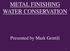 METAL FINISHING WATER CONSERVATION. Presented by Mark Gentili