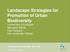 Landscape Strategies for Promotion of Urban Biodiversity Involvement of Ecologists Maryann Harris Past-President Irish Landscape Institute