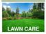 TOPICS TO COVER. Turfgrass Types Seeding Fertilizer Lawn Care Lawn Pests & Problems