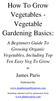 How To Grow Vegetables - Vegetable Gardening Basics:
