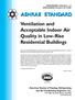 ASHRAE STANDARD Ventilation and Acceptable Indoor Air Quality in Low-Rise Residential Buildings