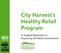 City Harvest s Healthy Retail Program. A Targeted Approach to Improving the Retail Environment