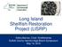 Long Island Shellfish Restoration Project (LISRP) Debra Barnes, Chief, Shellfisheries Suffolk County Harmful Algal Bloom Symposium May 16, 2018