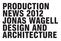 PRODUCTION NEWS 2012 JONAS WAGELL DESIGN AND ARCHITECTURE