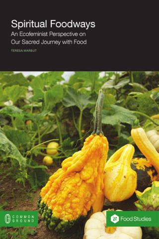 Food Studies Book Imprint Spiritual Foodways: An Ecofeminist Perspective on Our Sacred Journey with Food Dr.
