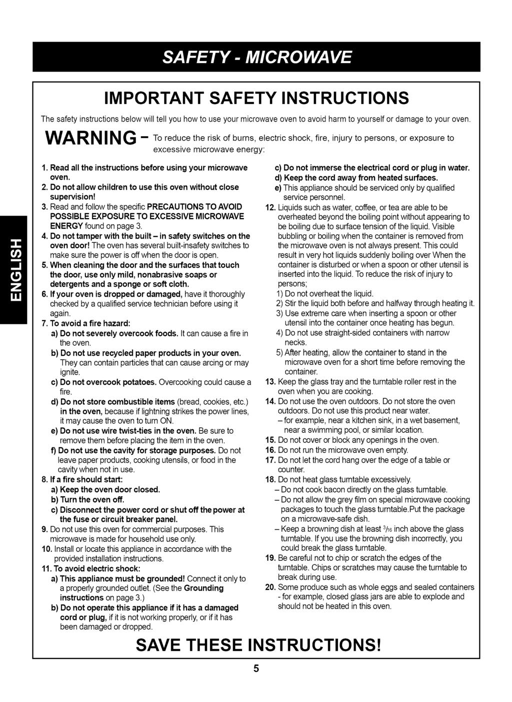 IMPORTANT SAFETY INSTRUCTIONS The safety instructions below will tell you how to use your microwave oven to avoid harm to yourself or damage to your oven.