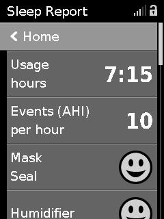 Viewing the Sleep Report The Sleep Report screen shows sleep quality and mask seal status for the most recent therapy session. Turn the dial to scroll down to view more detailed usage data.