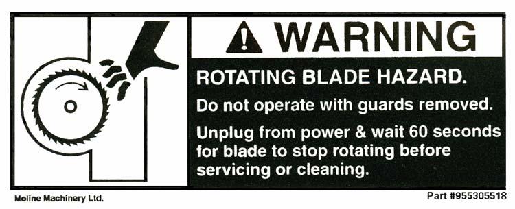 SAFETY INFORMATION SAFETY LABEL USED ON THIS MACHINE Replacement Part No. 955305518 Rotating cutters are SHARP and DANGEROUS in both the idle and running modes. KEEP HANDS OUT OF THE CUTTING AREA.