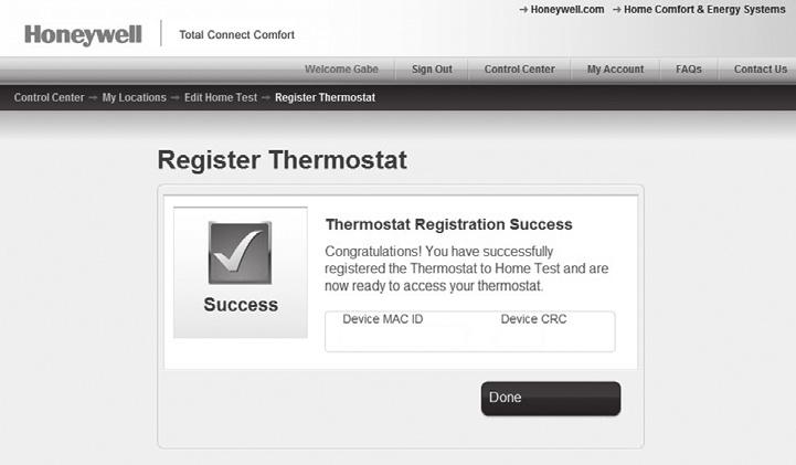 3.3 Register your Wi-Fi thermostat After you are logged in to your Total Connect Comfort account, register your thermostat. 3.3a Follow the instructions on the screen.