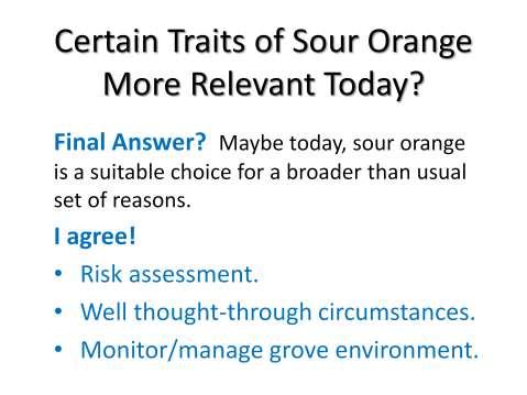 Back to the beginning: SOUR ORANGE, among all rootstock options presently available in Florida, is a known risk.