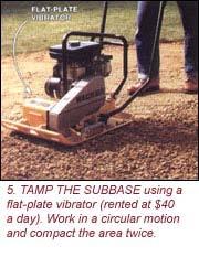 the area with your subbase material. Building a 10 to 12-inch subbase is common; even 20 inches would not be unusual.