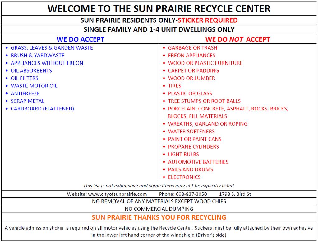 The Recycling Center (Drop-off site) The Recycle Center is located at 1798 South Bird Street and is open to all City of Sun Prairie residents that live in single family or 1-4 unit dwellings that pay