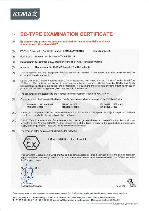 ATEX notification Certification ATEX certified: KEMA 05ATEX2123U (empty enclosure) II 2 G, Ex p dem [ia][ib] IIC or Ex p dem ib IIC KEMA 04ATEX2103 (complete system) II 2 G, Ex p.