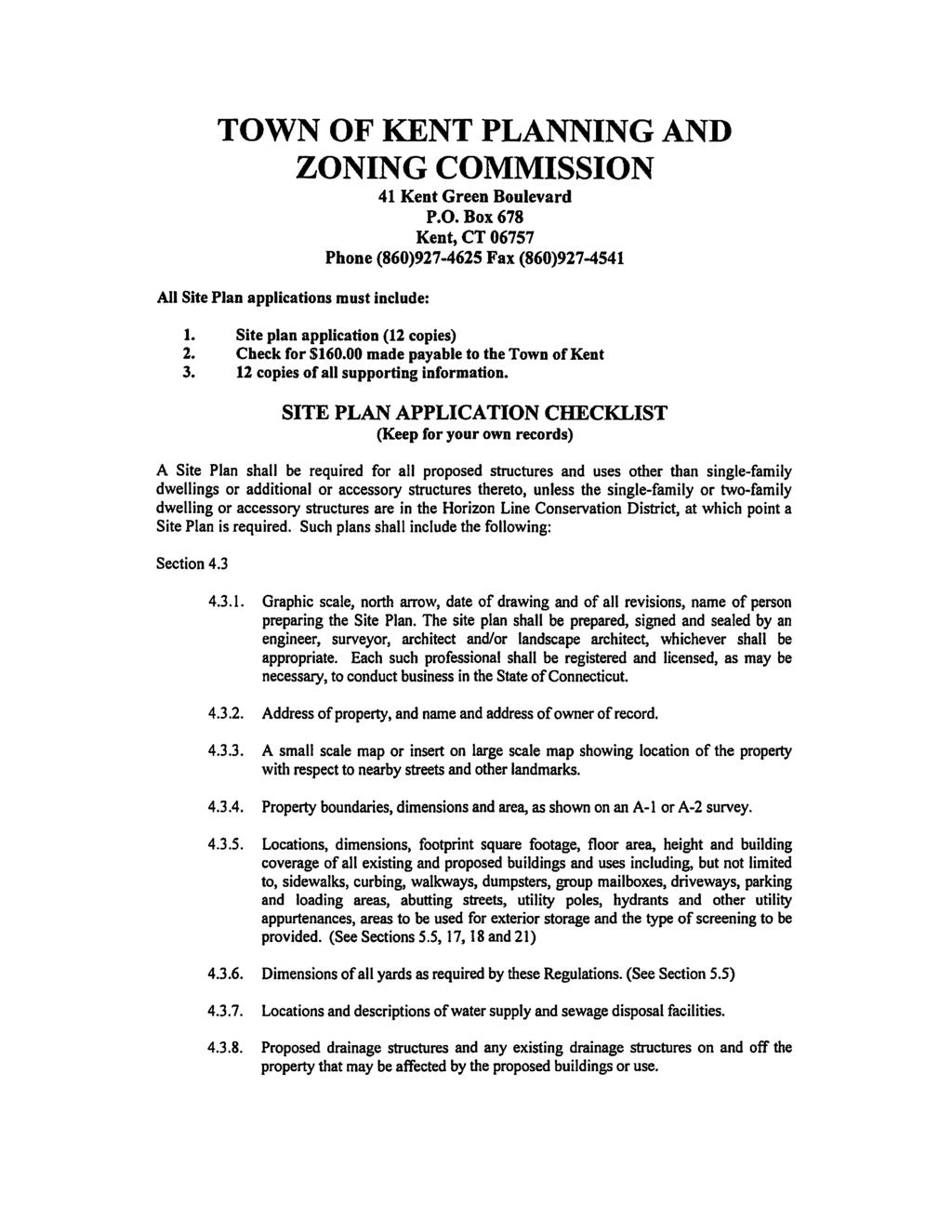 TOWN OF KENT PLANNING AND All Site Plan applications must include: ZONING COMMISSION 41 Kent Green Boulevard P.O. Box 678 Kent, CT 06757 Phone (860)927-4625 Fax (860)927-4541 1.