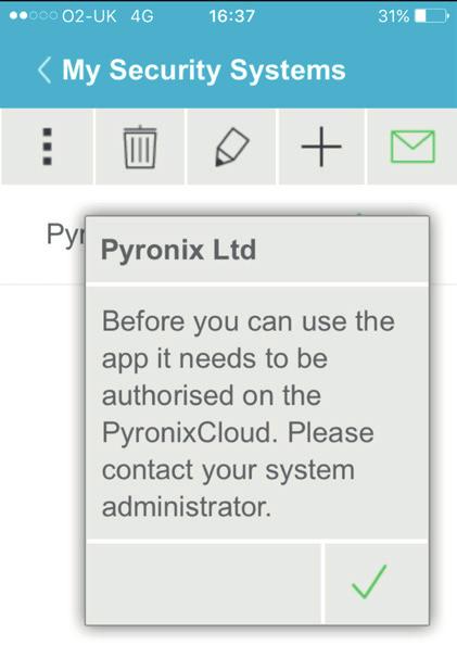 Your HomeControl+ App will need to be authorised on the Pyronix Cloud. Contact your engineer if the message below is displayed.