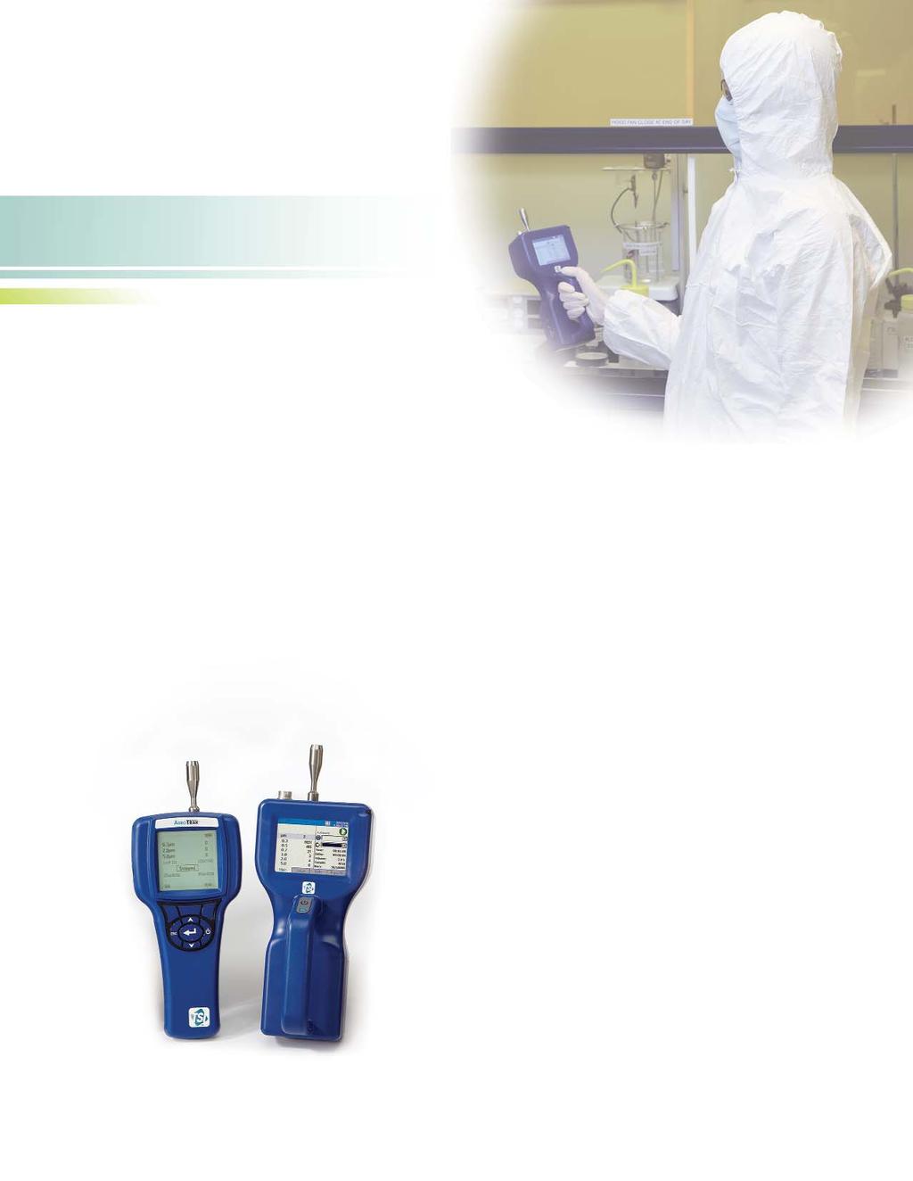 Particle Counters AEROTRAK Handheld Particle Counters TSI s Handheld Particle Counters are an excellent choice for