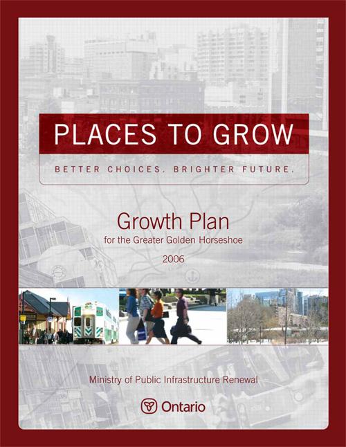 Growth Plan for the Greater Golden Horseshoe Direct growth to areas with existing infrastructure.