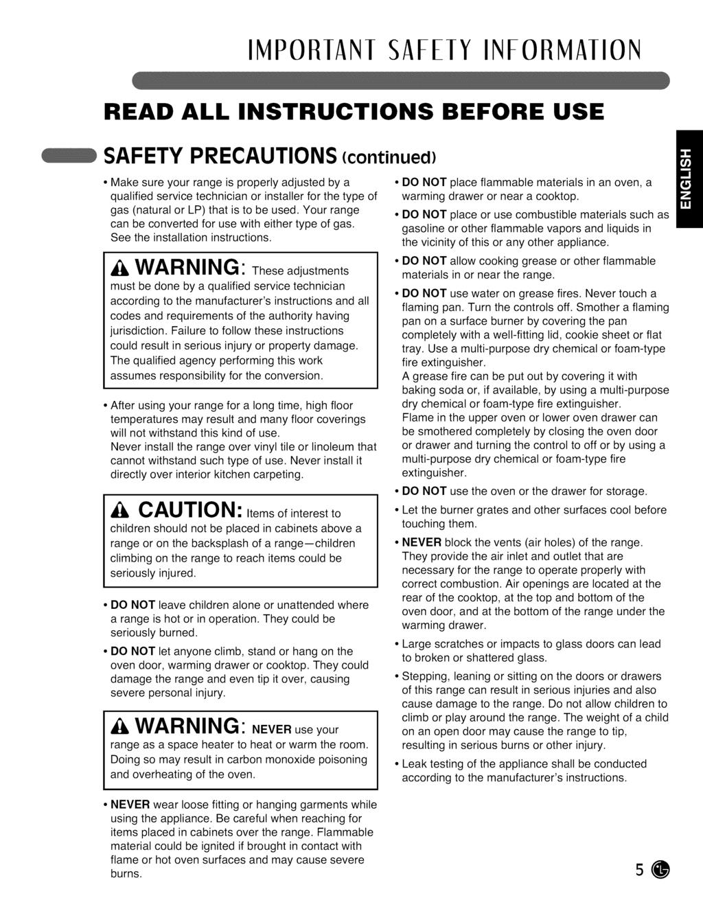 IMPORIANI SAFELY INFORMAIION READ ALL INSTRUCTIONS BEFORE USE SAFETY PRECAUTIONS (continued) Make sure your range is properly adjusted by a qualified service technician or installer for the type of