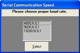 2. A list of available communication baud rates will appear. Use the TAB and arrow keys or mouse to make the proper selection Press Select to continue. 3.