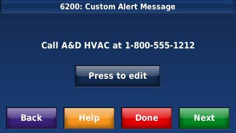 6. At Installer Setup 6200 (Customer Alert Message) >press to edit> type up to 140 characters ex: Call for Service 1-800-555-1212 7.