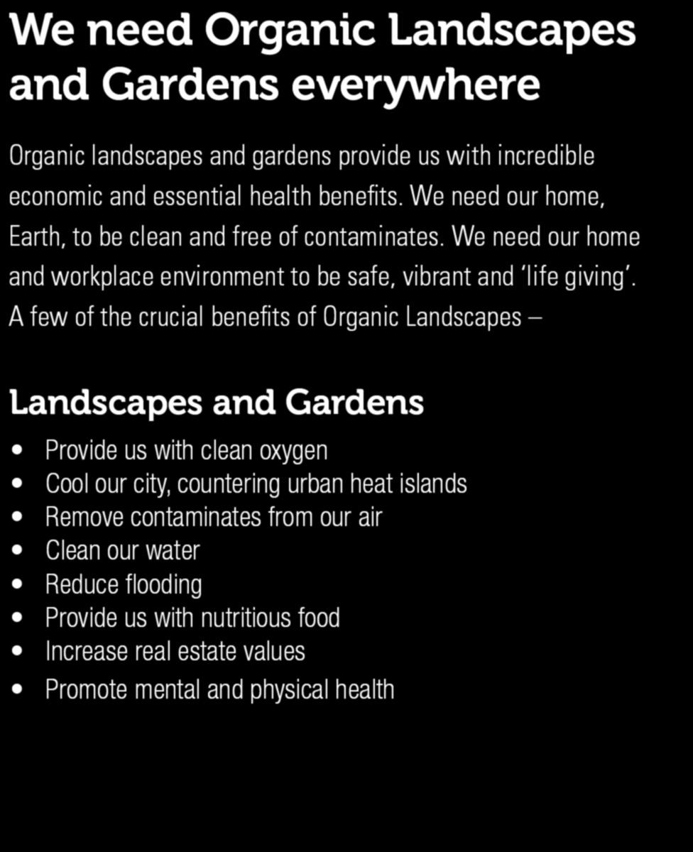 We need Organic Landscapes and Gardens everywhere Organic landscapes and gardens provide us with incredible economic and essential health benefits.