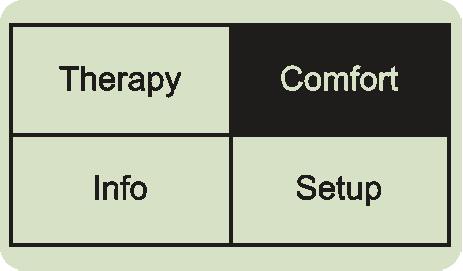 Comfort settings 1. From the patient screen, highlight Comfort. The Flex, Ramp, and Rise Time comfort features will be shown in this menu selection if enabled. 2.