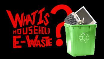 Household E-waste means electrical and electronic waste that comes from household, commercial, institutional and