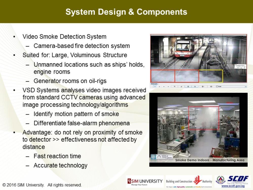 This slide shows you a quick glimpse of what is a VSD - Video Smoke Detection System, which is a Camera-based fire detection system suitable for Large Volume Unmanned locations such as ships' holds,