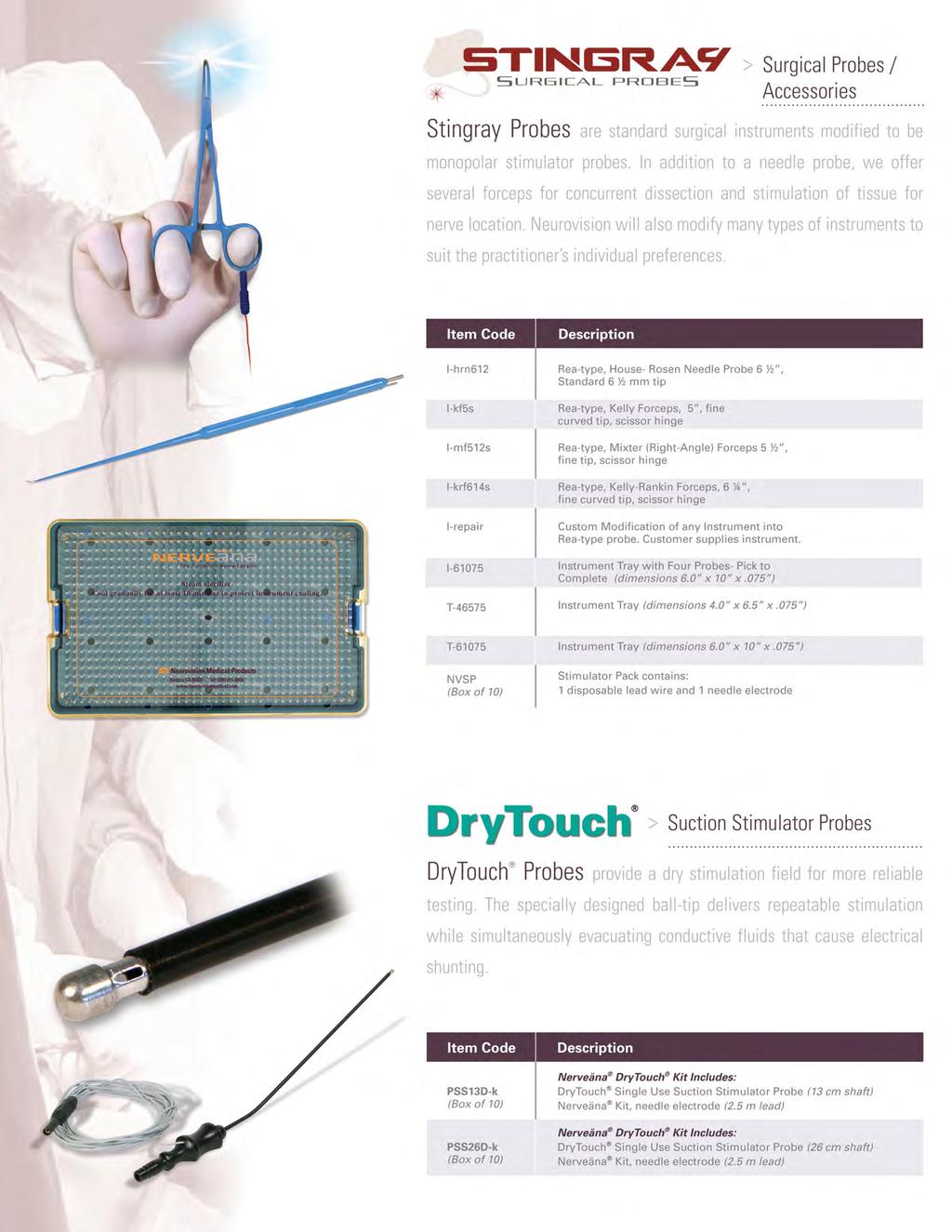 STINOM/W Surgical Probes / SURGICAL RIRCIEIS Accessories Stingray Probes are standard surgical instruments modified to be monopolar stimulator probes.