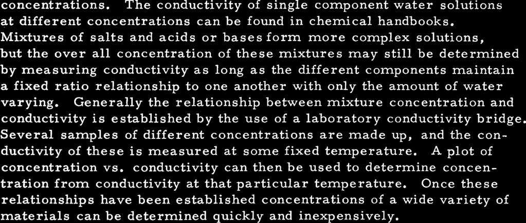 Mixtures of salts and acids or bases form more complex solutions, but the over all concentration of these mixtures may still be determined by measuring conductivity as long as the different