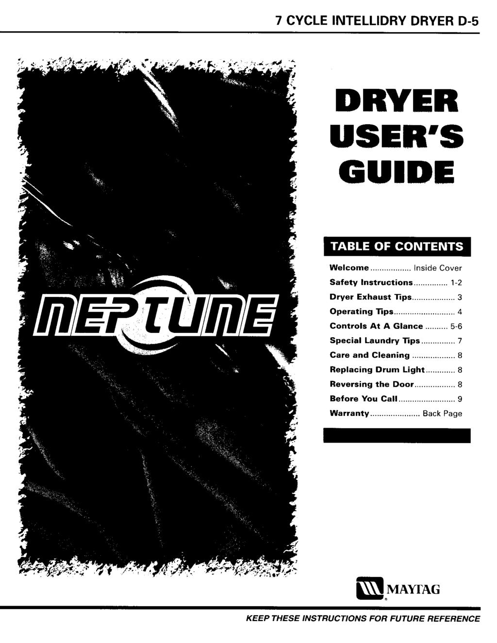 7 CYCLE INTELLIDRY DRYER D-5 DRYER USER'S GUIDE Welcome... Inside Cover Safety Instructions... 1-2 Dryer Exhaust _ps... 3 Operating 31ps... 4 Controls At A Glance.