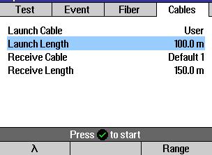 Cables Menu Settings Note: Launch and Receive cables are required to measure the insertion loss and reflectance of the near-end and far-end connectors respectively, on the fiber link being tested.