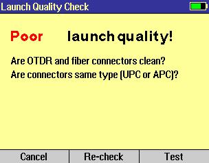 Launch Quality Check The FlexTester OTDR features an optional launch quality check when an OTDR test is initiated. To perform the launch quality check: 1.