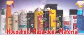 What s a Household Hazardous Material? Any product that you don t t what your child playing with. Any product you don t t want your pet to to get at. Anything that you think can hurt our environment.