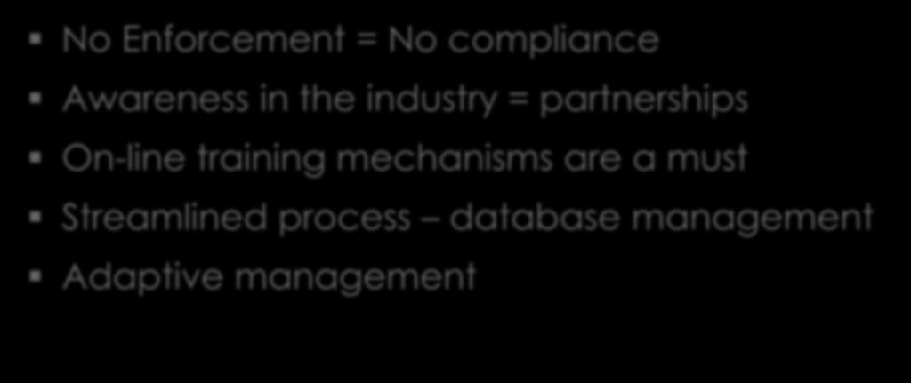 Lessons Learned No Enforcement = No compliance Awareness in the industry = partnerships