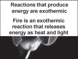 Fire is an exothermic reaction that releases energy as heat and light c.