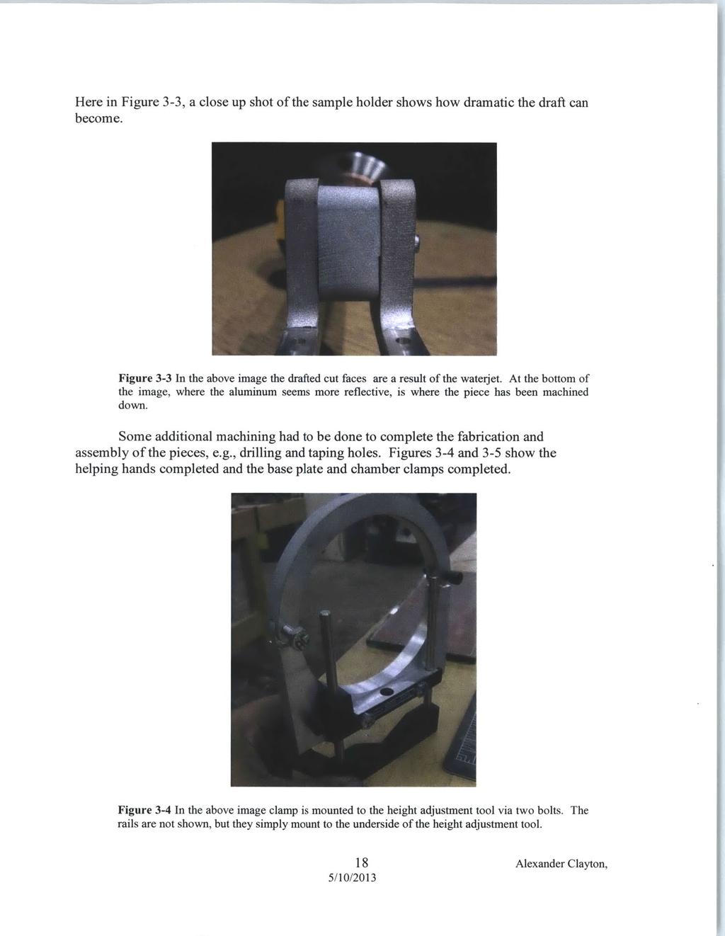 Here in Figure 3-3, a close up shot of the sample holder shows how dramatic the draft can become. Figure 3-3 the image, down. In the above image the drafted cut faces are a result of the waterjet.