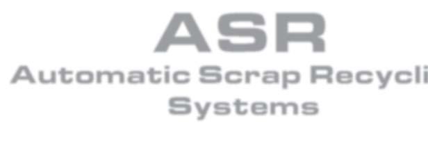ASR Automatic Scrap Recycling Systems Returns Scrap to Near Full Base Material Value Avoids Re-pelletizing Heat History Degradation No Inventory of