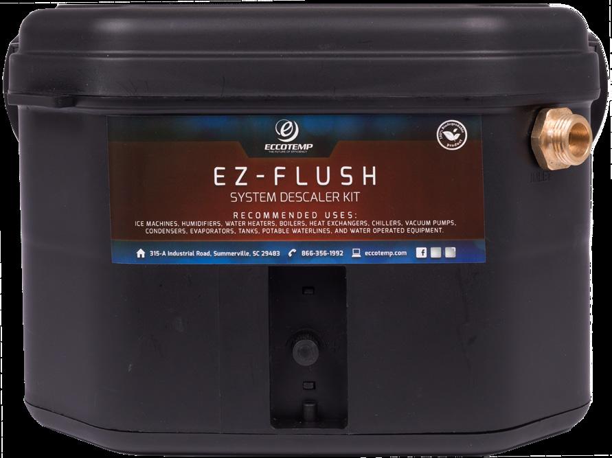 EZ - FLUSH SYSTEM DESCALER KIT Non-toxic concentrate Certified to NSF/ANSI 60 Standard 3/4 NPT Compact Size Significantly improves efficiency