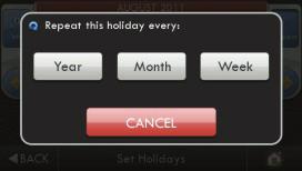 Main Menu Buttons - Holidays Holidays The Holiday Schedule allows the ColorTouch to follow a fully customizable preset, weekly, monthly, and yearly holiday program.