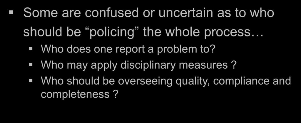 ! Some are confused or uncertain as to who should be policing the whole process Who does one report