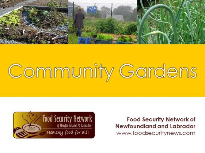 SLIDE 1: COMMUNITY GARDENS Introduction This presentation is based on the Community Garden Best Practices Toolkit: A Guide for Community Organizations in Newfoundland and Labrador.