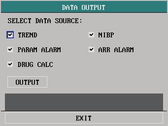 4.4.5 Data Output Select DATA OUTPUT>> in SYSTEM SETUP menu. The following menu appears. Figure 4-11 Data Output Output Procedure 1. Disconnect all patient cables connected to the monitor. 2.