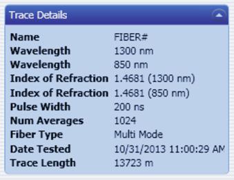 TRACE DETAILS Contains information about the trace parameters used for the OTDR trace: Name Name of trace entered when trace was stored Wavelength ( 1) First test wavelength Wavelength ( 2) Second