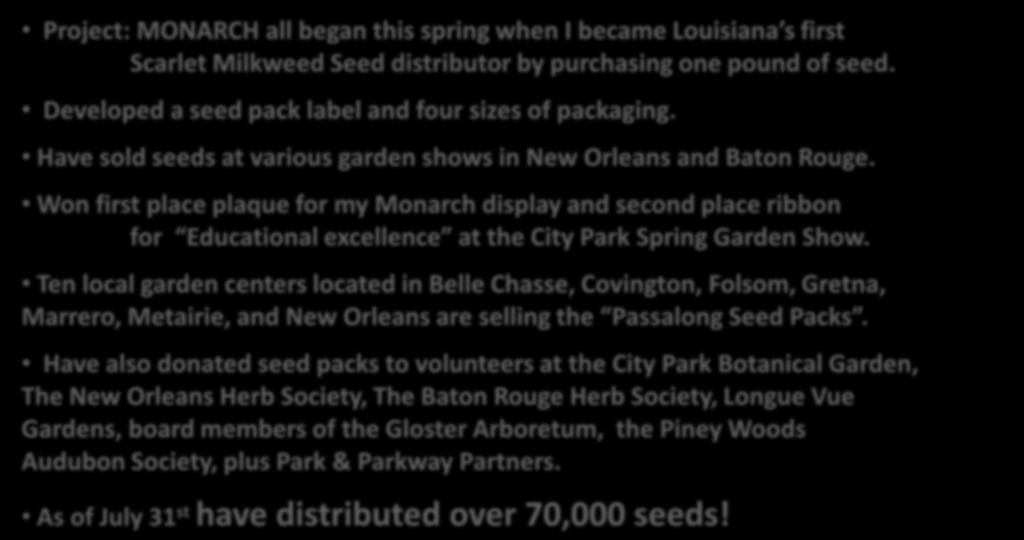 Project: MONARCH PHASE ONE: Accomplishments: Project: MONARCH all began this spring when I became Louisiana s first Scarlet Milkweed Seed distributor by purchasing one pound of seed.