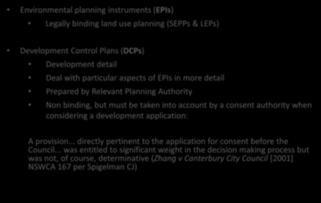 EPIs and DCPs Environmental planning instruments (EPIs) Legally binding land use planning (SEPPs & LEPs) Development Control Plans (DCPs) Development detail Deal with particular aspects of EPIs in