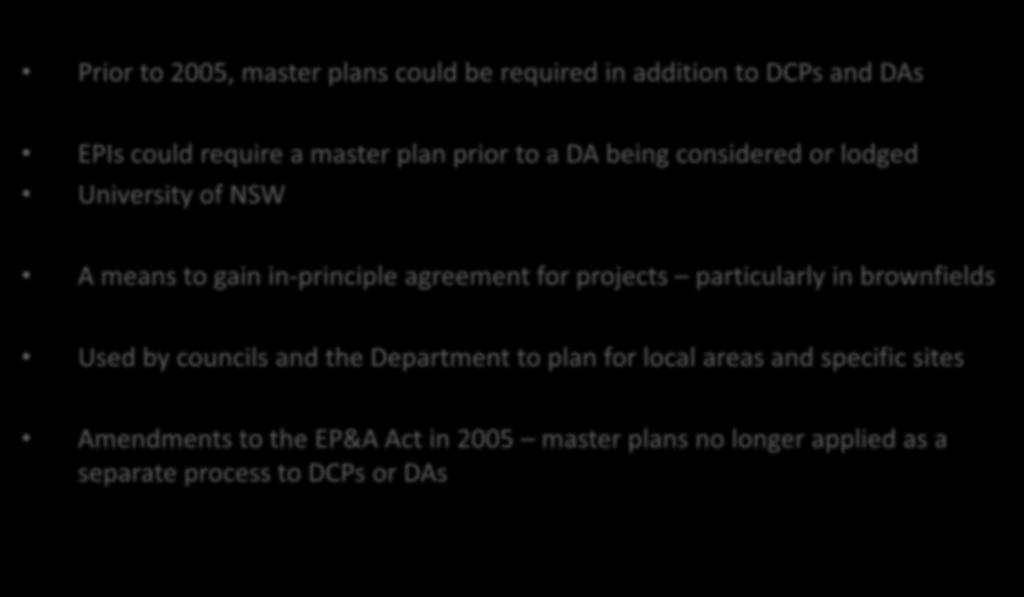 Master planning in the NSW context Prior to 2005, master plans could be required in addition to DCPs and DAs EPIs could require a master plan prior to a DA being considered or lodged University of