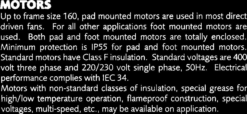 to minimize noise and vibration. All other pad mounted motors are mounted by means of support rods.